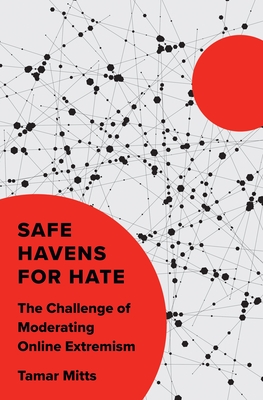 Safe Havens for Hate: The Challenge of Moderating Online Extremism - Mitts, Tamar
