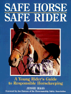 Safe Horse, Safe Rider: A Young Rider's Guide to Responsible Horsekeeping - Haas, Jessie, and Haar, Amanda (Editor), and Dawson, Jan (Foreword by)