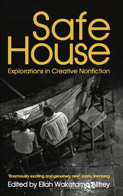 Safe House: Explorations in Creative Nonfiction - Allfrey, Ellah Wakatama (Editor)