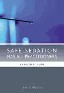 Safe Sedation for All Practitioners: A Practical Guide