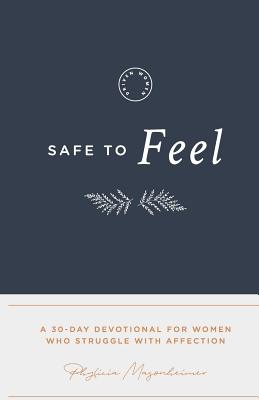 Safe to Feel: A 30 Day Devotional For Women Who Struggle With Affection - Masonheimer, Phylicia