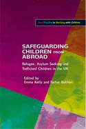 Safeguarding Children from Abroad: Refugee, Asylum Seeking and Trafficked Children in the UK