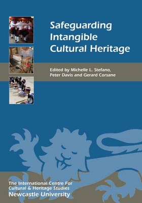 Safeguarding Intangible Cultural Heritage - Stefano, Michelle L (Contributions by), and Davis, Peter, Professor (Contributions by), and Corsane, Gerard (Contributions by)