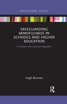 Safeguarding Mindfulness in Schools and Higher Education: A Holistic and Inclusive Approach - Burrows, Leigh