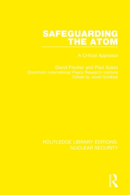 Safeguarding the Atom: A Critical Appraisal - Fischer, David, and Goldblat, Jozef (Editor), and Szasz, Paul