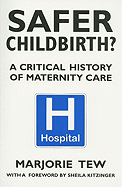 Safer Childbirth?: A Critical History of Maternity Care