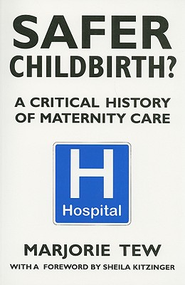 Safer Childbirth?: A Critical History of Maternity Care - Tew, Marjorie