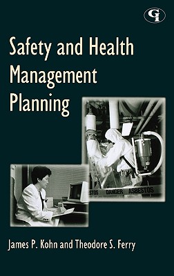 Safety and Health Management Planning - Kohn, James P, and Ferry, Theodore S