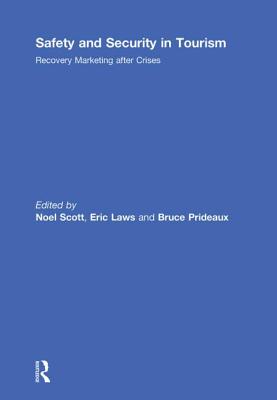 Safety and Security in Tourism: Recovery Marketing after Crises - Scott, Noel (Editor), and Laws, Eric (Editor), and Prideaux, Bruce (Editor)