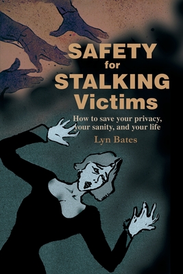 Safety for Stalking Victims: How to Save Your Privacy, Your Sanity, and Your Life - Bates, Lyn, and Gross, Linden