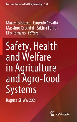 Safety, Health and Welfare in Agriculture and Agro-food Systems: Ragusa SHWA 2021 - Biocca, Marcello (Editor), and Cavallo, Eugenio (Editor), and Cecchini, Massimo (Editor)