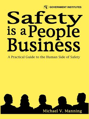 Safety Is a People Business: A Practical Guide to the Human Side of Safety - Manning, Michael V