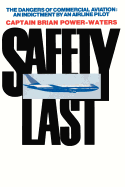 Safety Last: The Dangers of Commercial Aviation: An Indictment by an Airline Pilot