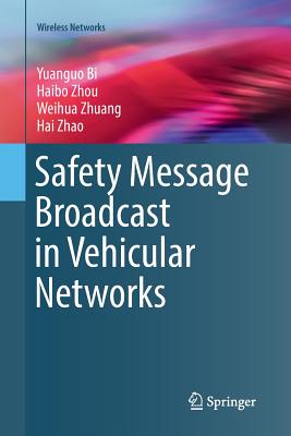 Safety Message Broadcast in Vehicular Networks - Bi, Yuanguo, and Zhou, Haibo, and Zhuang, Weihua