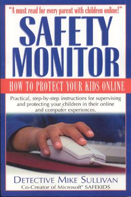 Safety Monitor: How to Protect Your Kids Online - Sullivan, Mike
