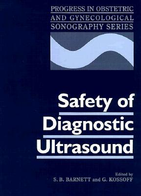Safety of Diagnostic Ultrasound - Barnett, S B (Editor), and Kossoff, G (Editor)