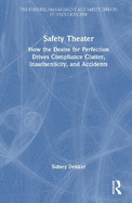 Safety Theater: How the Desire for Perfection Drives Compliance Clutter, Inauthenticity, and Accidents
