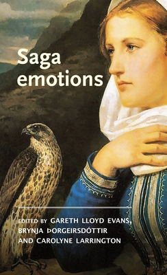 Saga Emotions - Evans, Gareth Lloyd (Editor), and Orgeirsdttir, Brynja (Editor), and Larrington, Carolyne (Editor)