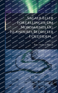 Sagaer Eller Fort?]llinger Om Nordm?]nds Og Isl?]nderes Bedrifter I Oldtiden...