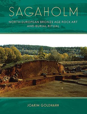 Sagaholm: North European Bronze Age rock art and burial ritual - Goldhahn, Joakim