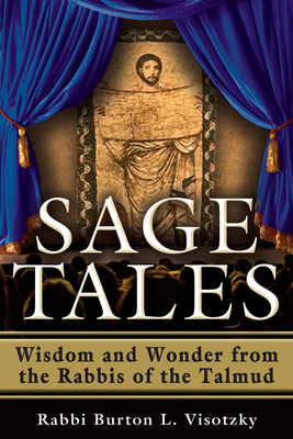 Sage Tales: Wisdom and Wonder from the Rabbis of the Talmud - Visotzky, Rabbi Burton L