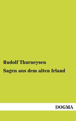 Sagen Aus Dem Alten Irland - Thurneysen, Rudolf (Editor)