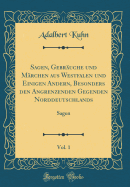 Sagen, Gebruche Und Mrchen Aus Westfalen Und Einigen Andern, Besonders Den Angrenzenden Gegenden Norddeutschlands, Vol. 1: Sagen (Classic Reprint)