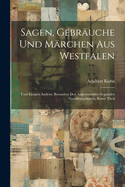 Sagen, Gebr?uche Und M?rchen Aus Westfalen: Und Einigen Andern, Besonders Den Angrenzenden Gegenden Norddeutschlands, Erster Theil