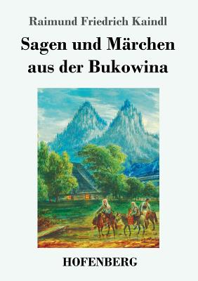 Sagen und Mrchen aus der Bukowina - Kaindl, Raimund Friedrich