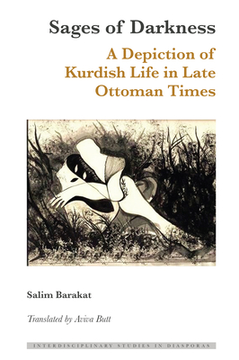 Sages of Darkness: A Depiction of Kurdish Life in Late Ottoman Times - Blayer, Irene Maria F (Editor), and Scott, Dulce Maria (Editor), and Butt, Aviva (Translated by)