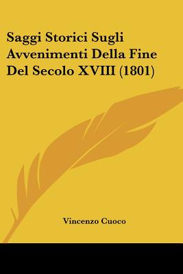 Saggi Storici Sugli Avvenimenti Della Fine Del Secolo XVIII (1801) - Cuoco, Vincenzo