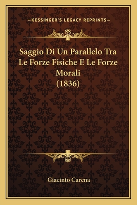 Saggio Di Un Parallelo Tra Le Forze Fisiche E Le Forze Morali (1836) - Carena, Giacinto