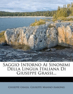 Saggio Intorno AI Sinonimi Della Lingua Italiana Di Giuseppe Grassi...