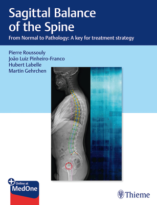 Sagittal Balance of the Spine: From Normal to Pathology: A Key for Treatment Strategy - Roussouly, Pierre (Editor), and Pinheiro-Franco, Joo Luiz (Editor), and LaBelle, Hubert (Editor)
