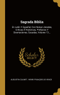 Sagrada Biblia: En Latin Y Espaol, Con Notas Literales, Crticas  Histricas, Prefacios Y Disertaciones, Sacadas, Volume 13...
