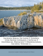 Sagrada Biblia: En Latin Y Espaol, Con Notas Literales, Crticas  Histricas, Prefacios Y Disertaciones, Sacadas, Volume 2...