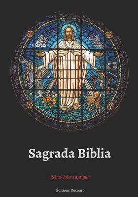 Sagrada Biblia Reina-Valera Antigua - Ducourt, Editions (Editor), and De Reina, Casiodoro
