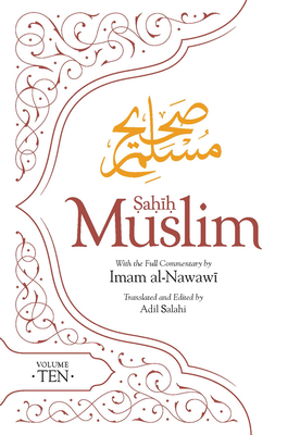 Sahih Muslim (Volume 10): With the Full Commentary by Imam Nawawi - Muslim, Imam Abul-Husain, and Salahi, Adil (Translated by)