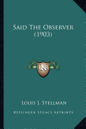 Said The Observer (1903) - Stellman, Louis J