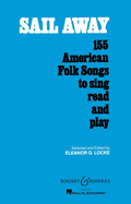 Sail Away: 155 American Folk Songs to Sing, Read and Play