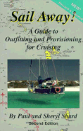 Sail Away!: A Guide to Outfitting and Provisioning for Cruising