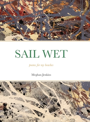 Sail Wet: poems for my beaches - Jenkins, Meghan