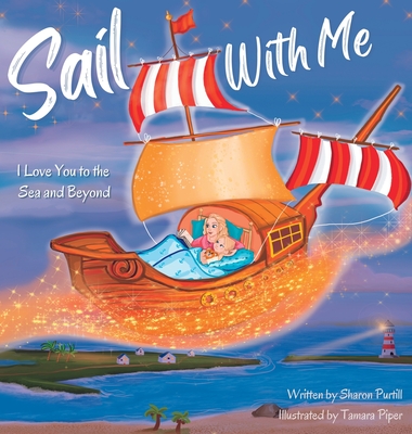 Sail With Me: I Love You to the Sea and Beyond (Mother and Daughter Edition) - Purtill, Sharon