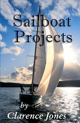 Sailboat Projects: Clever Ideas and How to Make Them - For a Pittance - Jones, Clarence