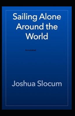 Sailing Alone Around The World Annotated - Joshua Slocum