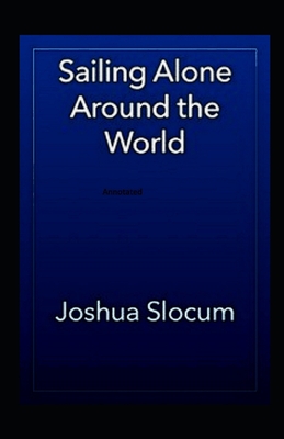 Sailing Alone Around The World Annotated - Joshua Slocum