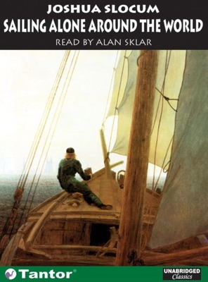 Sailing Alone Around the World - Slocum, Joshua, Captain, and Sklar, Alan (Narrator)