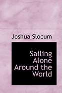 Sailing Alone Around the World - Slocum, Joshua, Captain