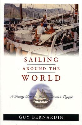 Sailing Around the World: A Family Retraces Joshua Slocum's Voyage - Bernadin, Guy