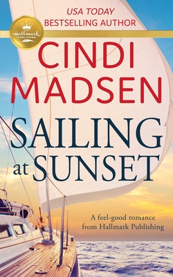 Sailing at Sunset: A Feel-Good Romance from Hallmark Publishing - Madsen, Cindi